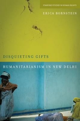Disquieting Gifts: Humanitarianism in New Delhi (Stanford Studies in Human Rights)